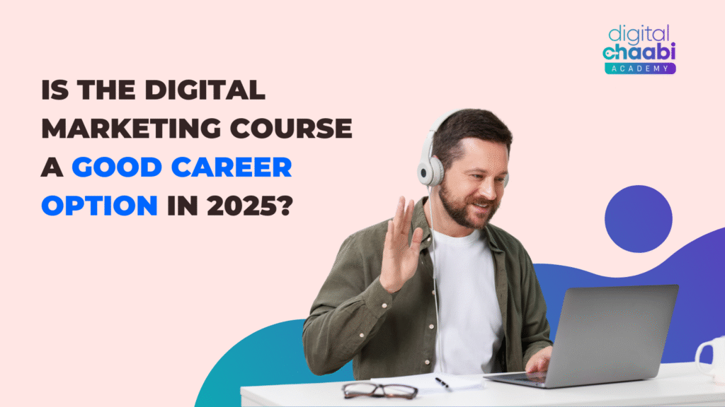 Is the Digital Marketing Course a Good Career Option in 2025?
