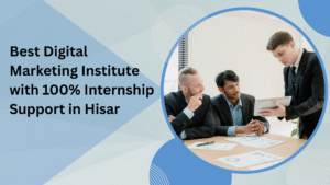 Best Digital Marketing Institute with 100% Internship Support in Hisar