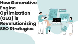 How Generative Engine Optimization (GEO) is Revolutionizing SEO Strategies