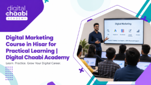 Digital Marketing Course in Hisar for Practical Learning | Digital Chaabi Academy