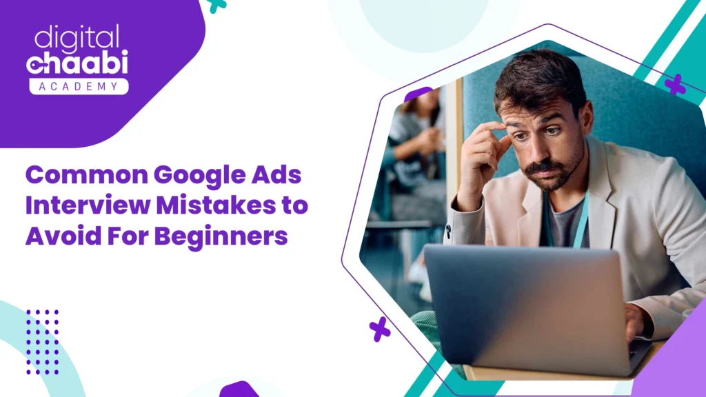 Common Google Ads Interview Mistakes to Avoid For Beginners