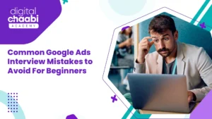 Common Google Ads Interview Mistakes to Avoid For Beginners