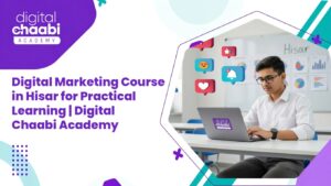 Digital Marketing Course in Hisar for Practical Learning Digital Chaabi Academy