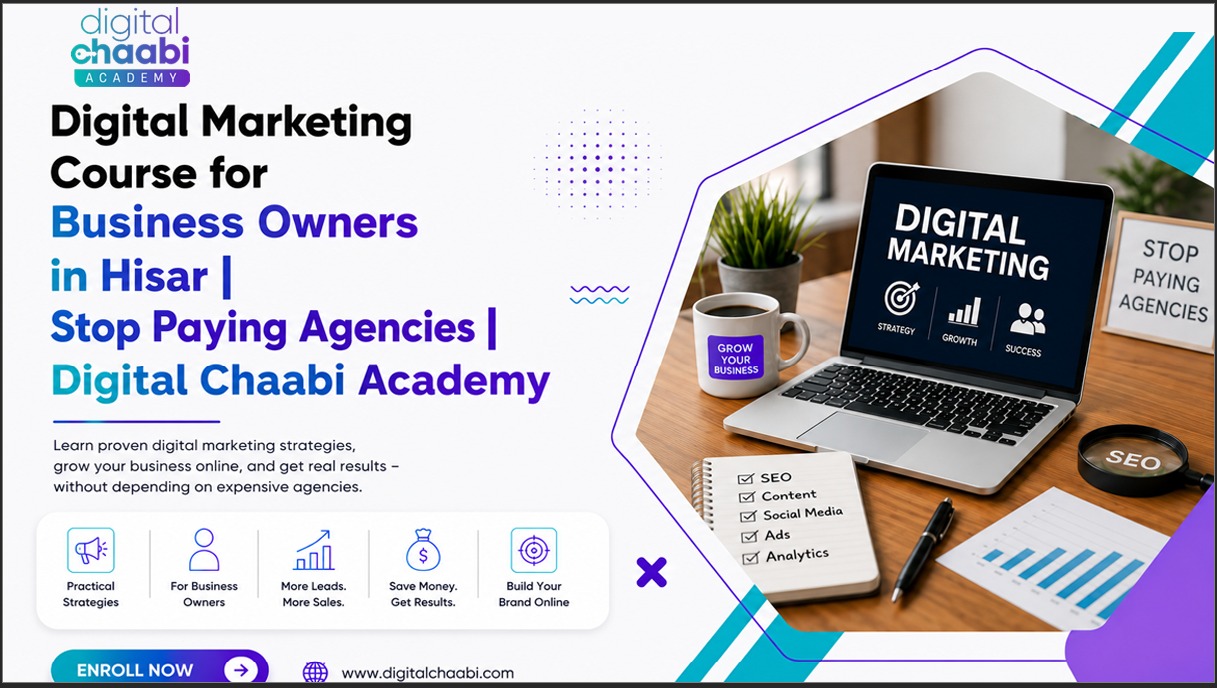 Digital Marketing Course for Business Owners in Hisar Stop Paying Agencies Digital Chaabi Academy