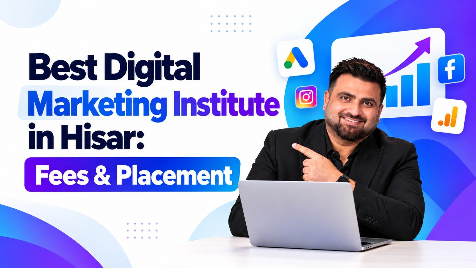 Best Digital Marketing Institute in Hisar: Fees & Placement